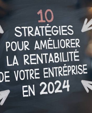 10 stratégies pour améliorer la rentabilité de votre entreprise en 2024